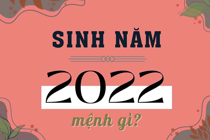 Nam, nữ sinh năm 2022 thuộc mệnh Kim