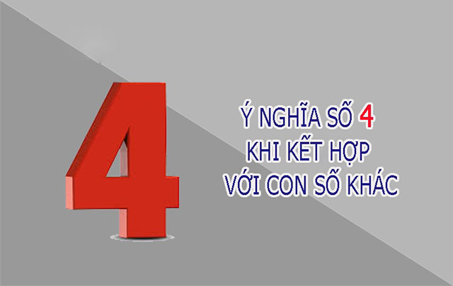 Khi kết hợp với những con số khác nhau, số 4 sẽ mang một ý nghĩa riêng